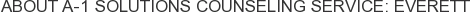 About A-1 Solutions Counseling Service: Everett