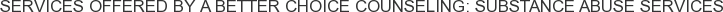 About A Better Choice Counseling: Substance Abuse Services