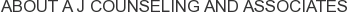 About A J Counseling and Associates