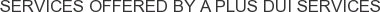 About A Plus DUI Services