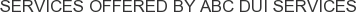 About ABC DUI Services