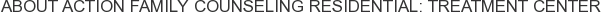About Action Family Counseling Residential: Treatment Center