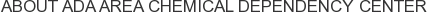 About Ada Area Chemical Dependency Center