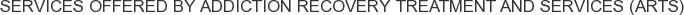 About Addiction Recovery Treatment and Services (ARTS)