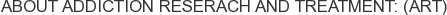 About Addiction Reserach and Treatment: (ART)