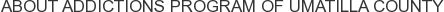 About Addictions Program of Umatilla County