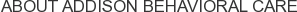 About Addison Behavioral Care