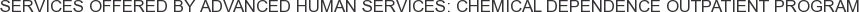 About Advanced Human Services: Chemical Dependence Outpatient Program