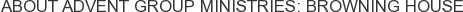 About Advent Group Ministries: Browning House