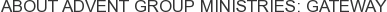 About Advent Group Ministries: Gateway