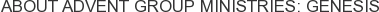 About Advent Group Ministries: Genesis
