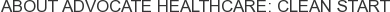About Advocate Healthcare: Clean Start