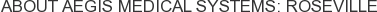 About Aegis Medical Systems: Roseville