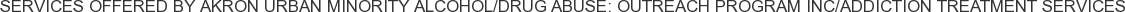 About Akron Urban Minority Alcohol/Drug Abuse: Outreach Program Inc/Addiction Treatment Services