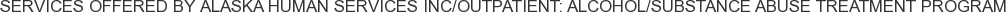 About Alaska Human Services Inc/Outpatient: Alcohol/Substance Abuse Treatment Program