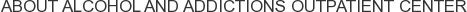 About Alcohol and Addictions Outpatient Center