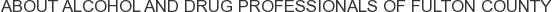 About Alcohol and Drug Professionals of Fulton County