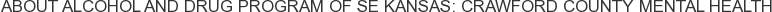 About Alcohol and Drug Program of SE Kansas: Crawford County Mental Health