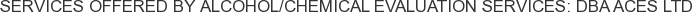 About Alcohol/Chemical Evaluation Services: DBA ACES Ltd