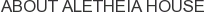 About Aletheia House