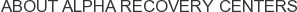 About Alpha Recovery Centers