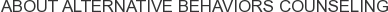 About Alternative Behaviors Counseling