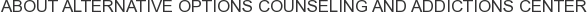 About Alternative Options Counseling and Addictions Center