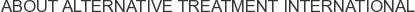 About Alternative Treatment International
