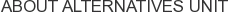 About Alternatives Unit