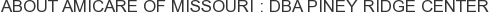 About AmiCare of Missouri : DBA Piney Ridge Center