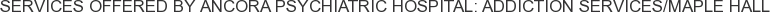 About Ancora Psychiatric Hospital: Addiction Services/Maple Hall