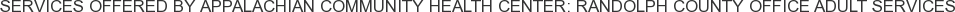 About Appalachian Community Health Center: Randolph County Office Adult Services