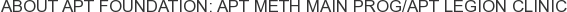 About APT Foundation: APT Meth Main Prog/APT Legion Clinic