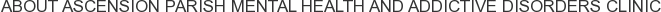 About Ascension Parish Mental Health and Addictive Disorders Clinic