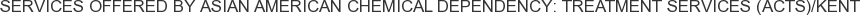 About Asian American Chemical Dependency: Treatment Services (ACTS)/Kent