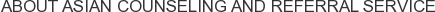 About Asian Counseling and Referral Service