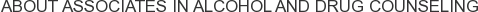 About Associates in Alcohol and Drug Counseling