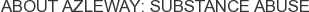 About Azleway: Substance Abuse