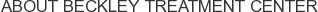 About Beckley Treatment Center