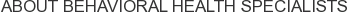 About Behavioral Health Specialists