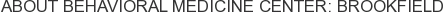 About Behavioral Medicine Center: Brookfield
