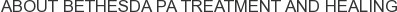 About Bethesda PA Treatment and Healing