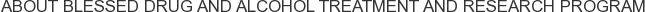 About Blessed Drug and Alcohol Treatment and Research Program