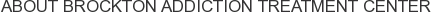 About Brockton Addiction Treatment Center