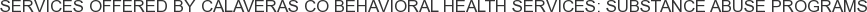 About Calaveras Co Behavioral Health Services: Substance Abuse Programs