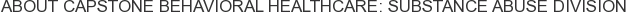 About Capstone Behavioral Healthcare: Substance Abuse Division