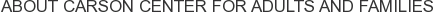 About Carson Center for Adults and Families