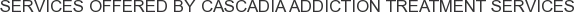 About Cascadia Addiction Treatment Services