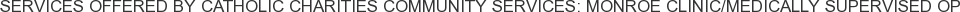 About Catholic Charities Community Services: Monroe Clinic/Medically Supervised OP