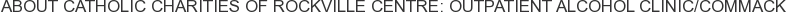 About Catholic Charities of Rockville Centre: Outpatient Alcohol Clinic/Commack